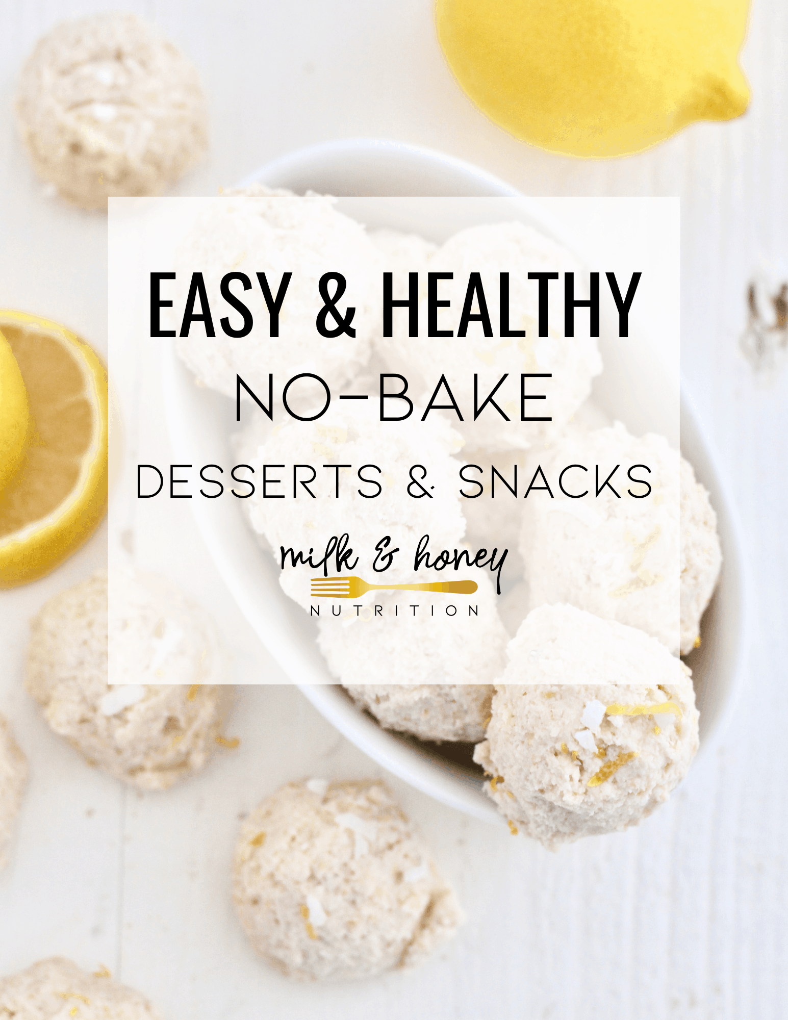 HEALTHY NO BAKE desserts cover | Milk & Honey Nutrition healthy no bake desserts with lemon cheesecake bites
